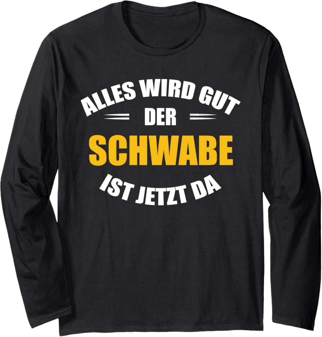 Alles wird gut, der Schwabe ist jetzt da! Langarmshirt