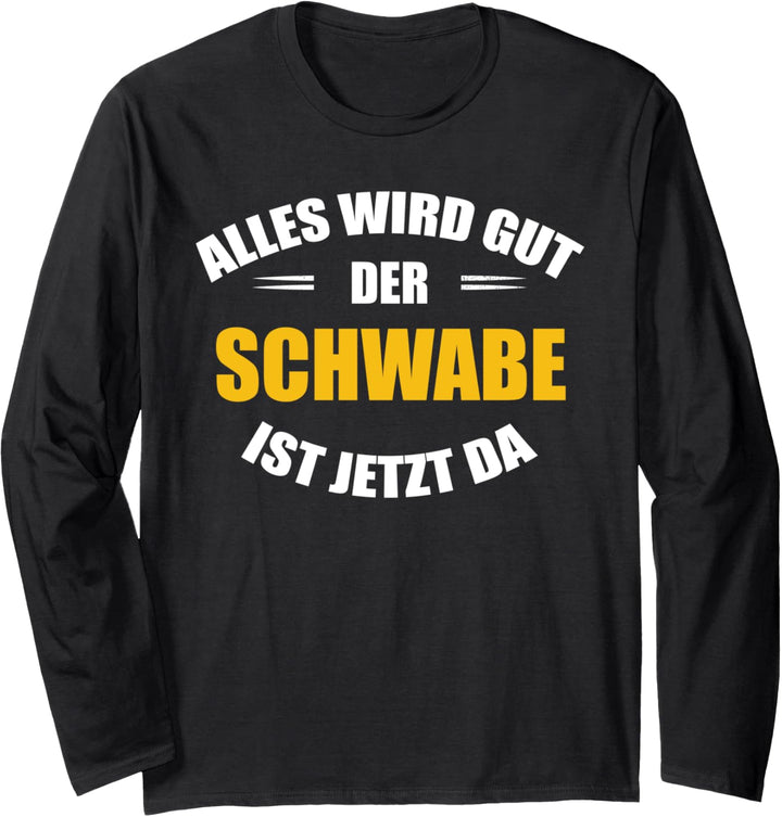 Alles wird gut, der Schwabe ist jetzt da! Langarmshirt