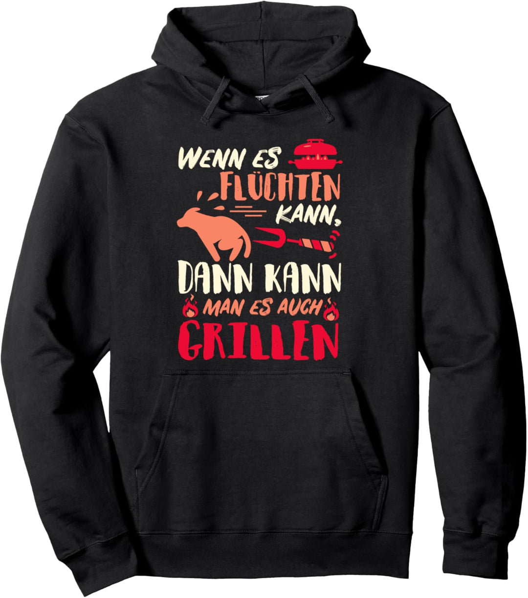 Wenn es flüchten kann, dann kann man es auch grillen Pullover Hoodie