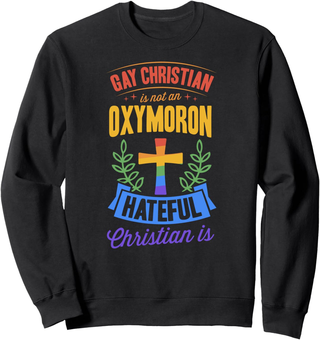 Gay Christian Is Not An Oxymoron Hateful Christian Is Ally Sweatshirt