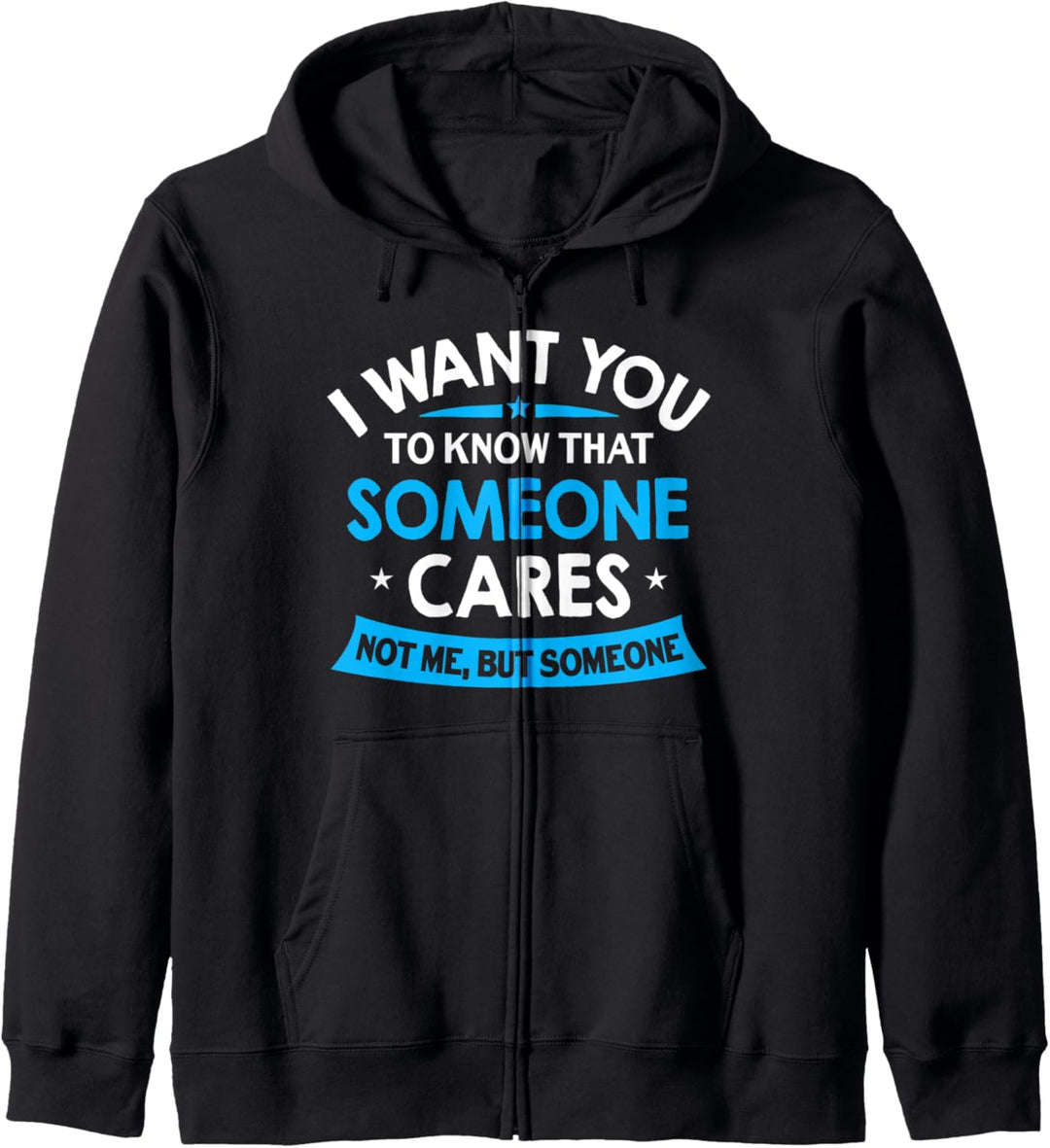 I Want You To Know Someone Cares – lustiges sarkastisches Zitat Kapuzenjacke