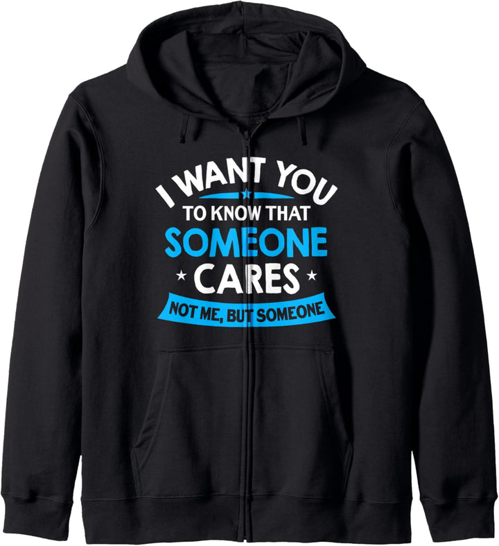 I Want You To Know Someone Cares – lustiges sarkastisches Zitat Kapuzenjacke