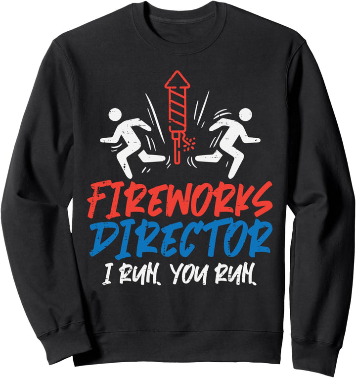 Fireworks Director I Run You Run Funny 4th of July Men Women Sweatshirt