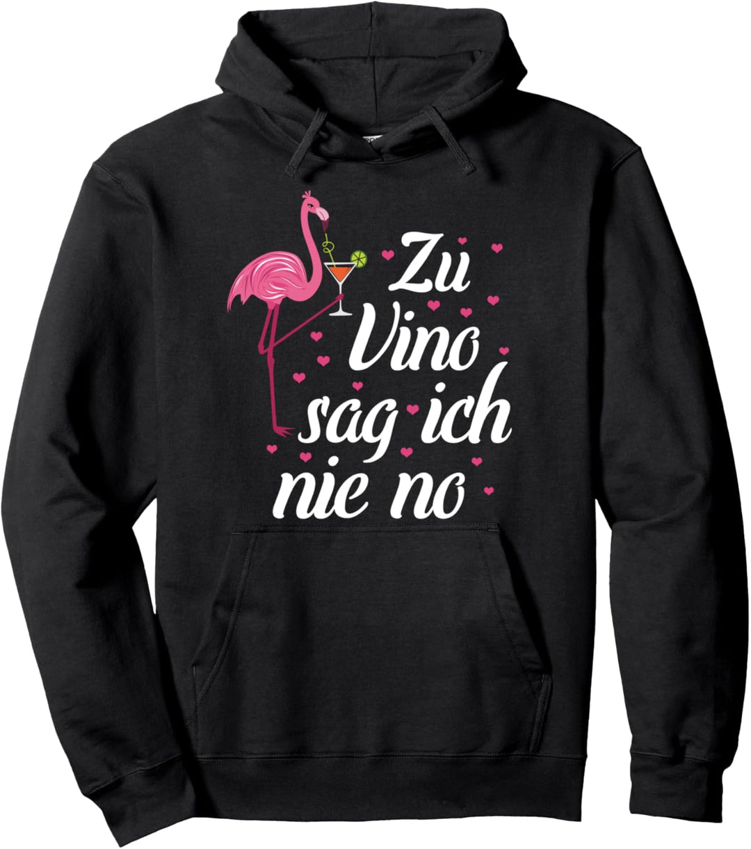 Wein Saufen Weinprobe Flamingo Mädels Zu Vino Sag Ich Nie No Pullover Hoodie