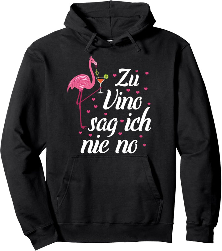Wein Saufen Weinprobe Flamingo Mädels Zu Vino Sag Ich Nie No Pullover Hoodie