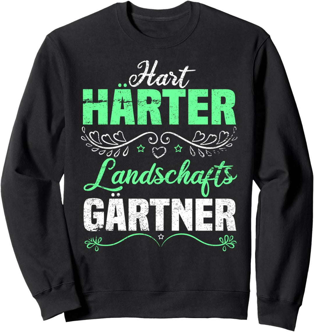 Gärtner Spruch - Hart Härter Landschaftsgärtner Sweatshirt