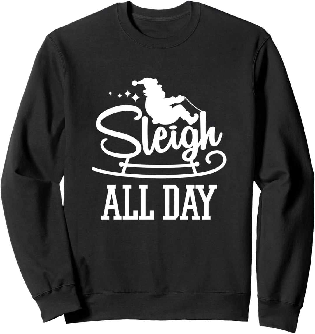 Sleigh All Day Santa Claus Funny Christmas Sweatshirt