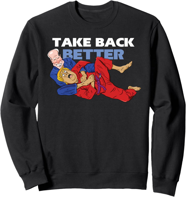 Brazilian Jiu-jitsu - Take back better BJJ Sweatshirt