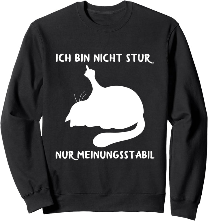 Ich Bin Nicht Stur Nur Meinungsstabil Katzen Spruch Sweatshirt