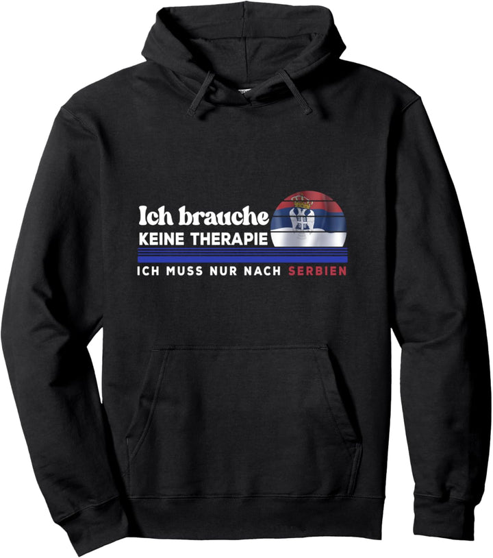 Ich brauche keine Therapie, ich muss nach Serbien Pullover Hoodie