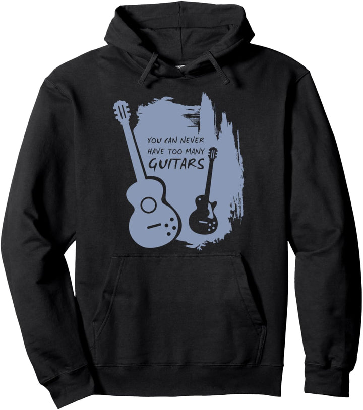 You Can Never Have Too Many Guitars - Gitarrenmusiker Pullover Hoodie