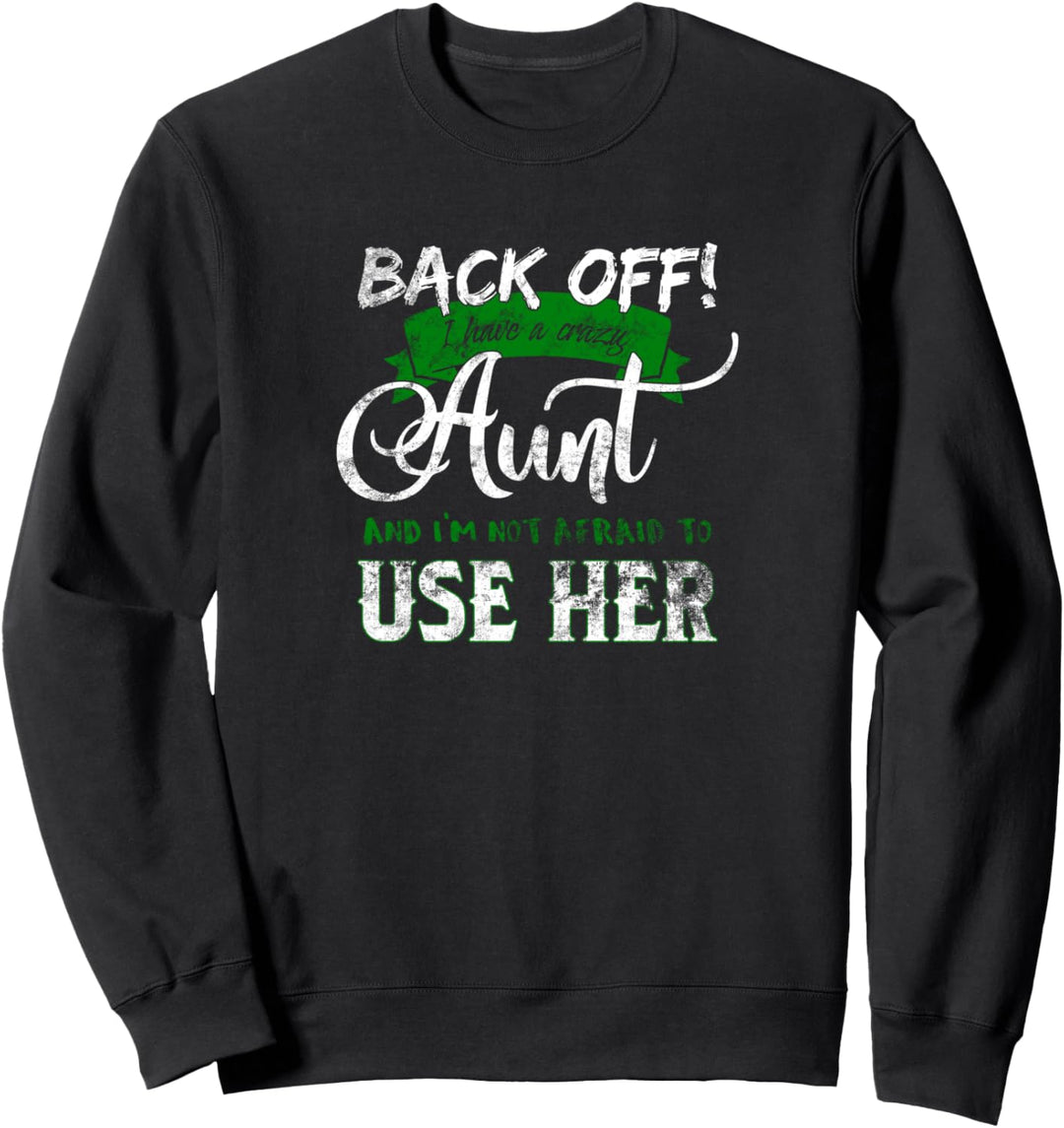 Back Off I Have a Crazy Aunt Green Sweatshirt