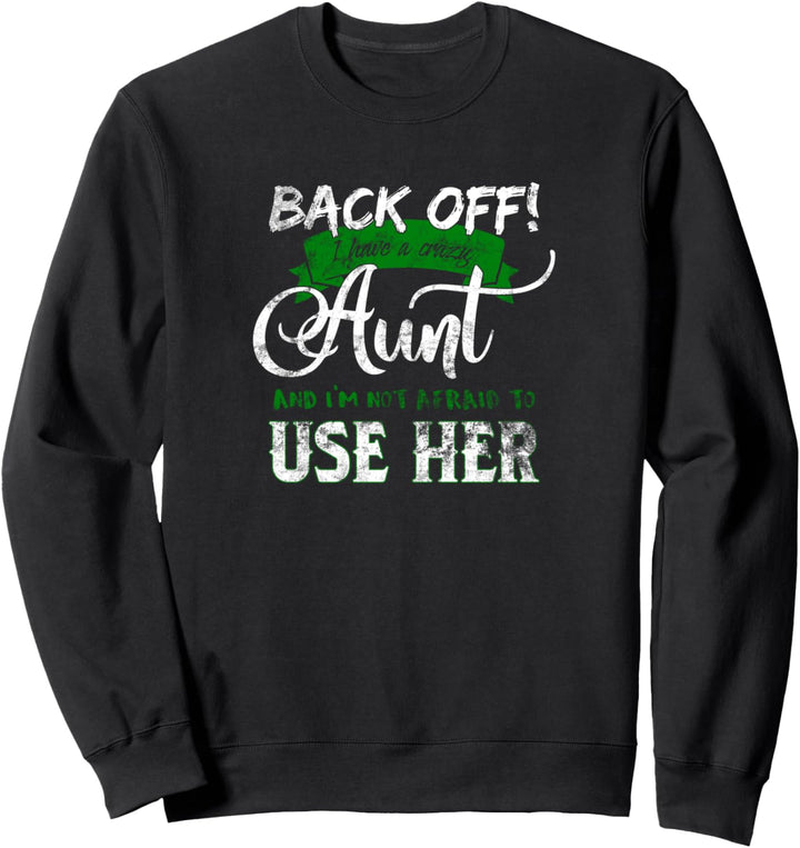 Back Off I Have a Crazy Aunt Green Sweatshirt