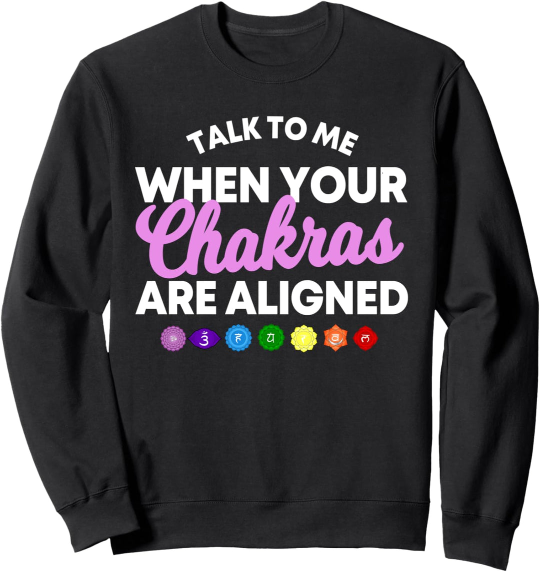 Talk To Me When Your Chakras Are Aligned Meditation Practice Sweatshirt