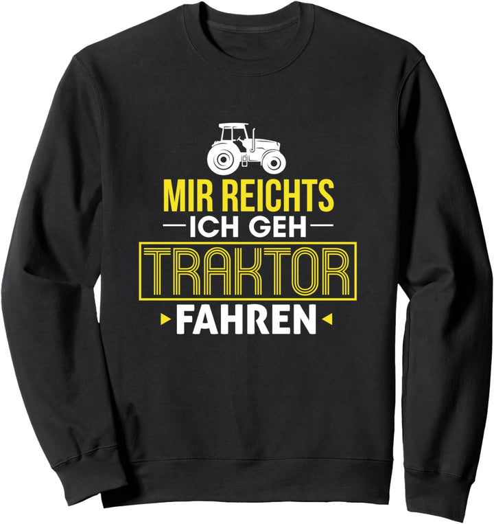 Mir reichts ich geh Traktor fahren Landwirt Trecker Sweatshirt