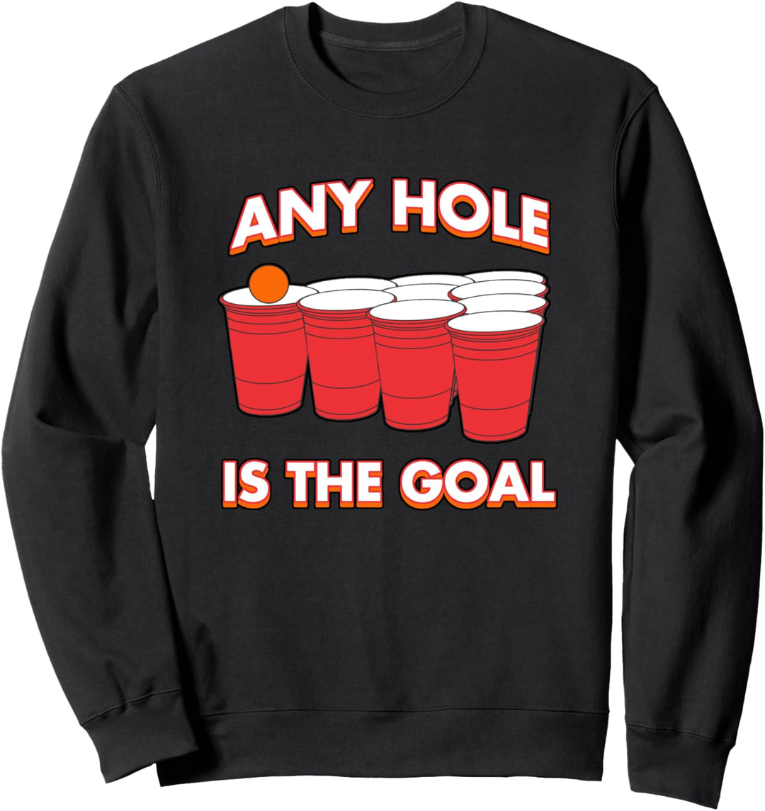 Beer Pong Any Hole ist das Ziel Party Ballspiel trinken Sweatshirt
