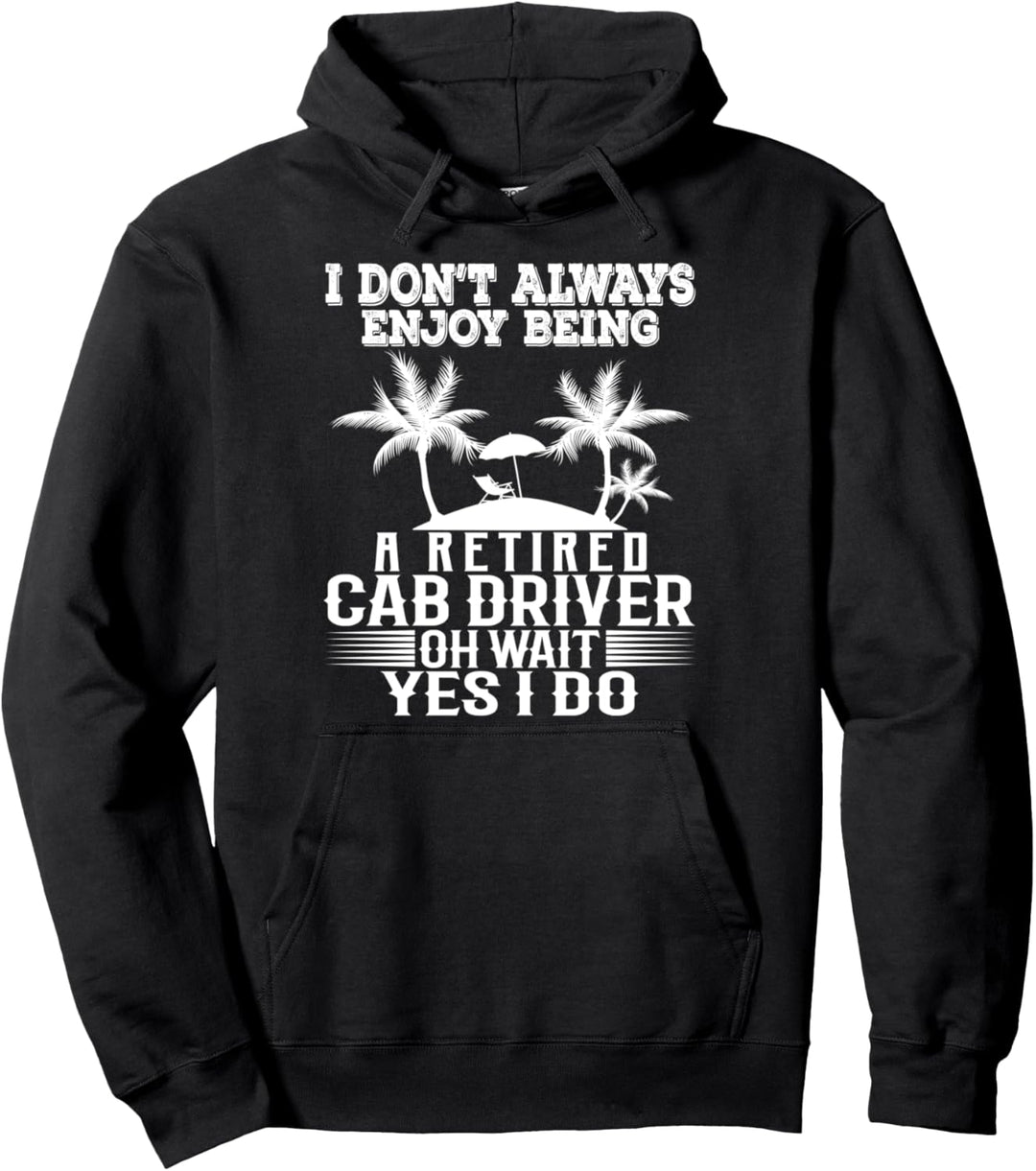 Ich geniesse es nicht immer, ein pensionierter Taxifahrer zu sein Pullover Hoodie