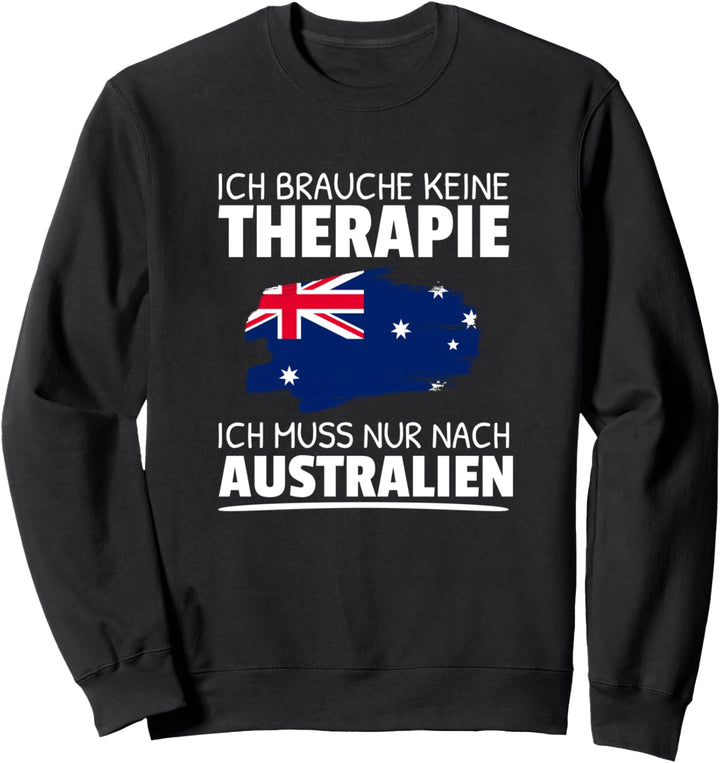 Ich Brauche Keine Therapie Ich Muss Nur Nach Australien Sweatshirt