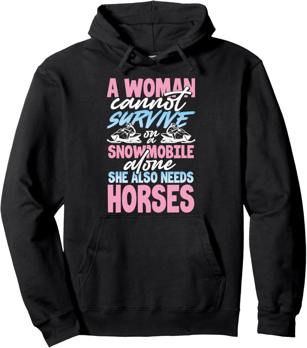 A Woman Cannot Survive on a Snowmobile Alone Needs Horses Pullover Hoodie