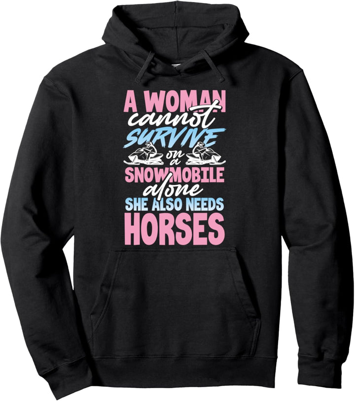 A Woman Cannot Survive on a Snowmobile Alone Needs Horses Pullover Hoodie