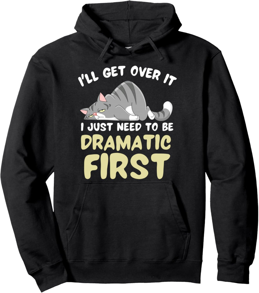 Ich werde darüber hinwegkommen Ich muss nur dramatisch sein Pullover Hoodie