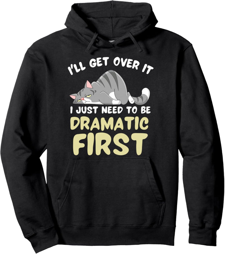 Ich werde darüber hinwegkommen Ich muss nur dramatisch sein Pullover Hoodie