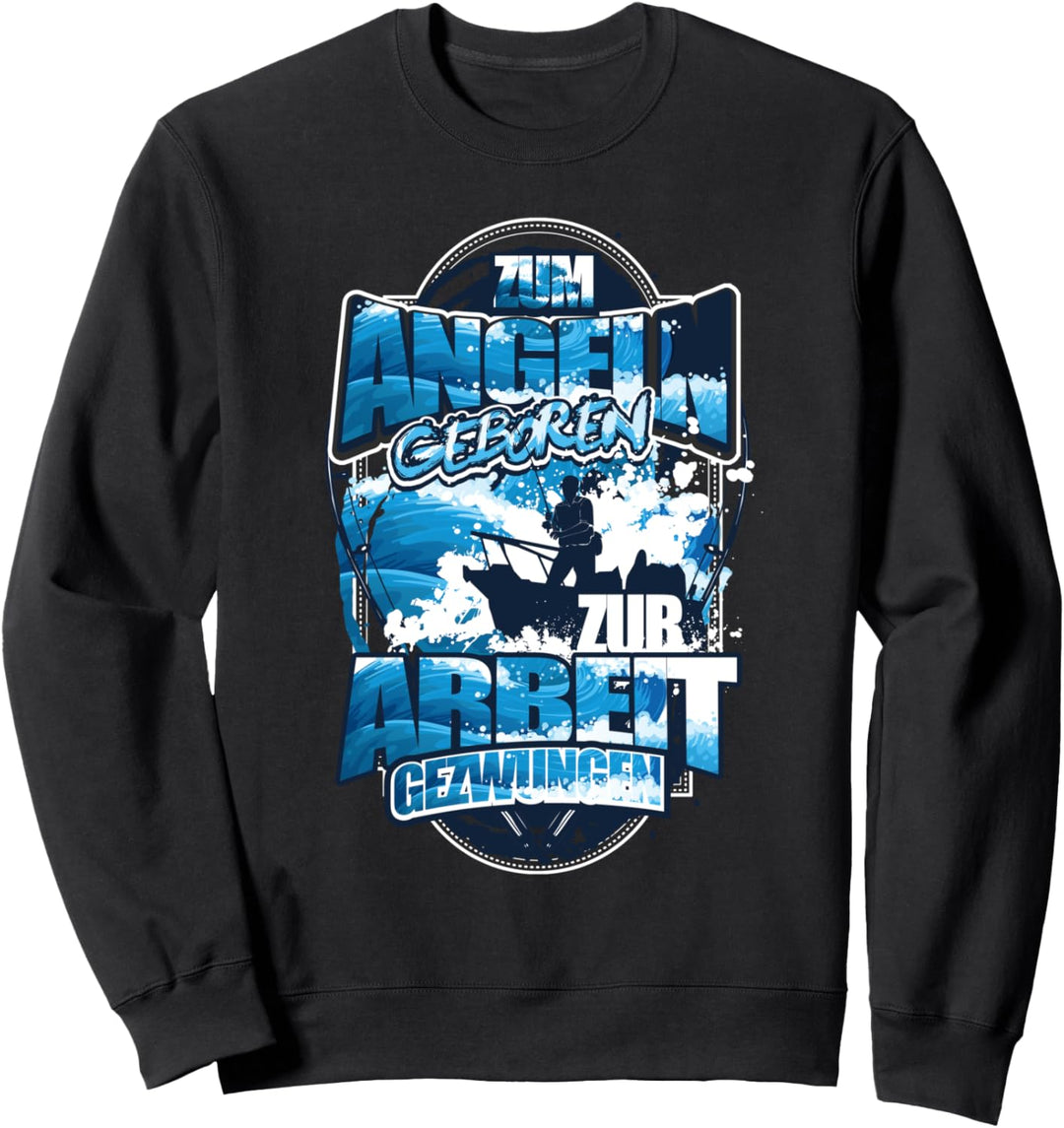 Zum Angeln Geboren Zur Arbeit Gezwungen Sweatshirt