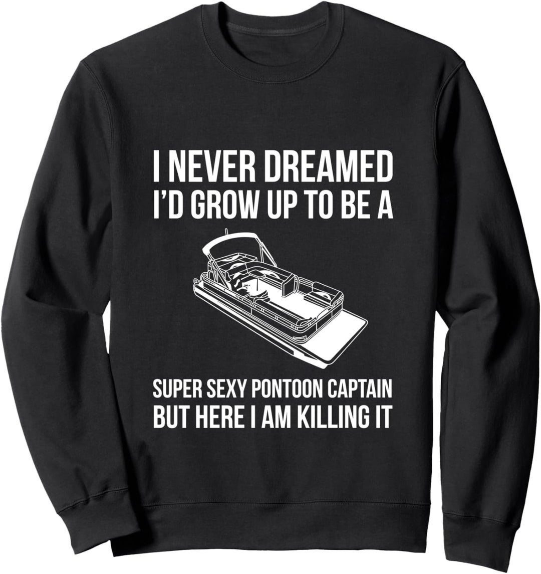 I Never Dreamed Ich würde ein Ponton Kapitän Grow Up To Be Sweatshirt