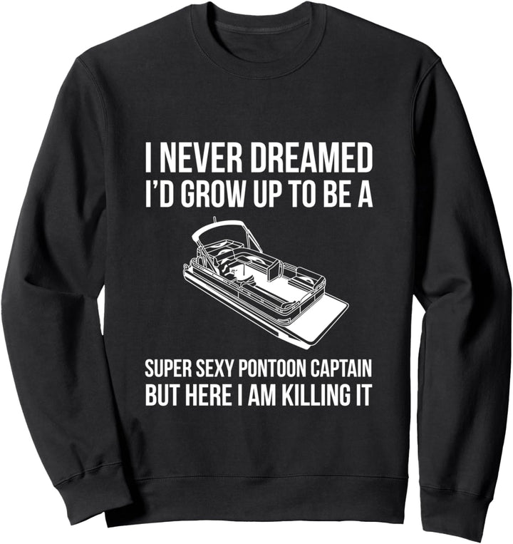 I Never Dreamed Ich würde ein Ponton Kapitän Grow Up To Be Sweatshirt