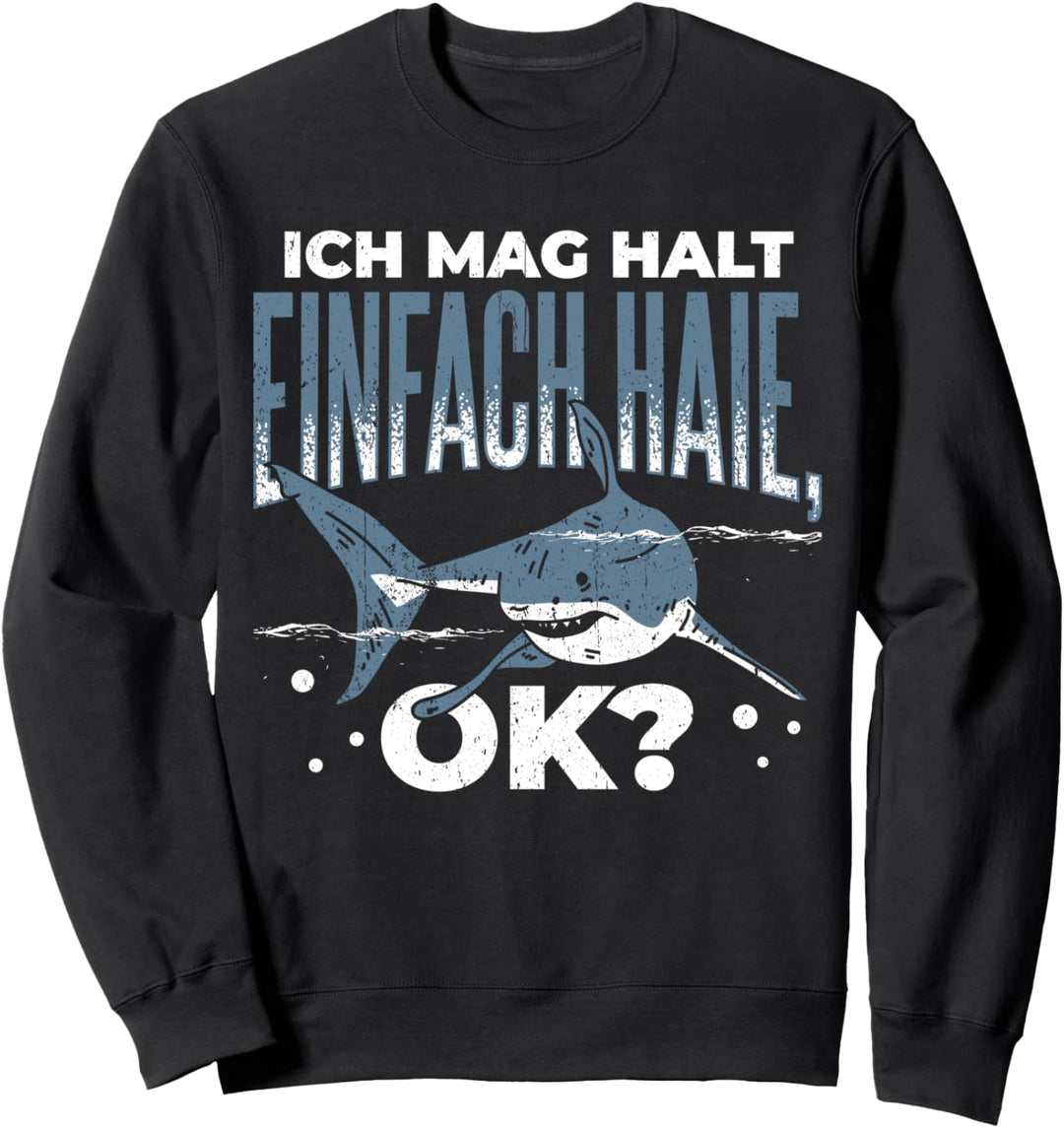 Hai Haie Haifisch - Ich mag halt einfach Haie, OK? Sweatshirt