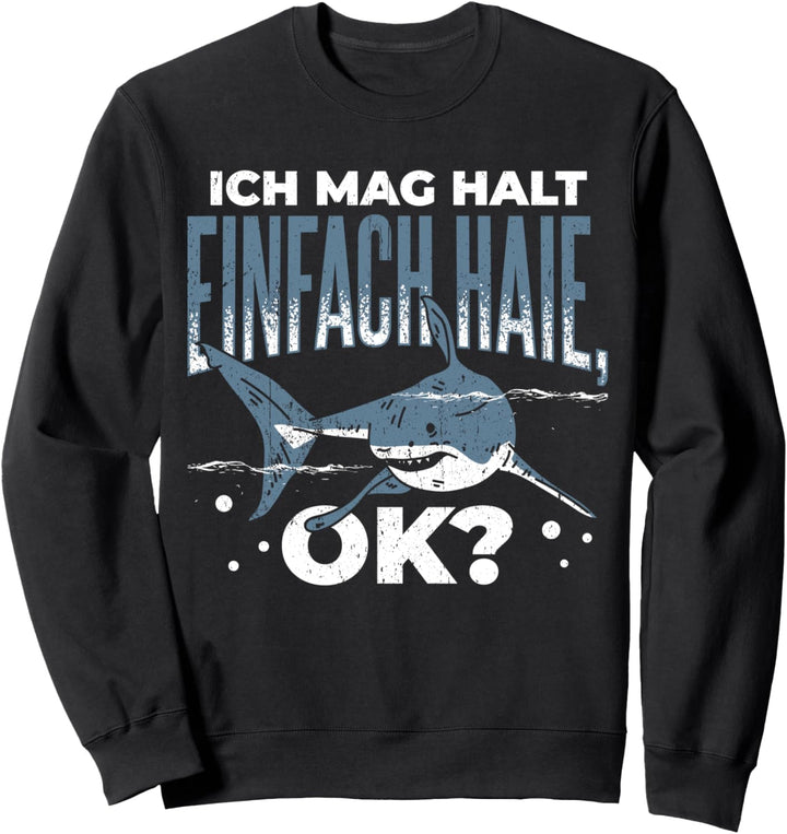 Hai Haie Haifisch - Ich mag halt einfach Haie, OK? Sweatshirt