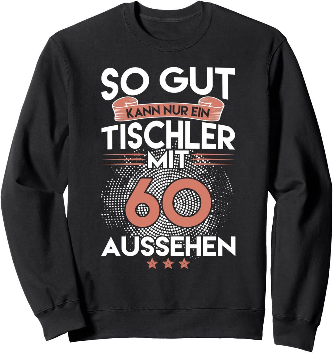 So gut kann nur ein Tischler mit 60 aussehen 60. Geburtstag Sweatshirt