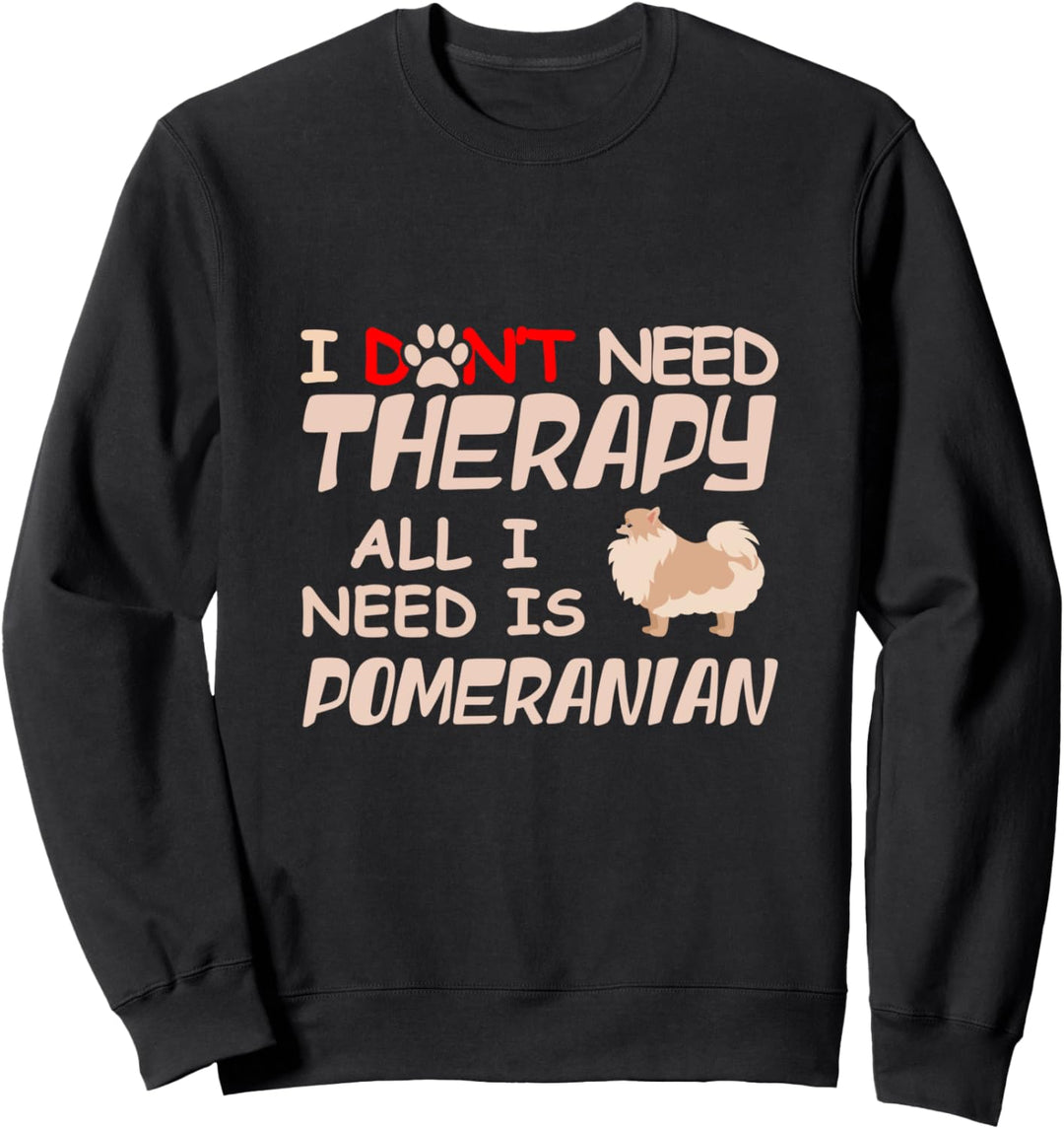 I Don't Need Therapy All I Need Is Pomeranian Dog Pug Owner Sweatshirt