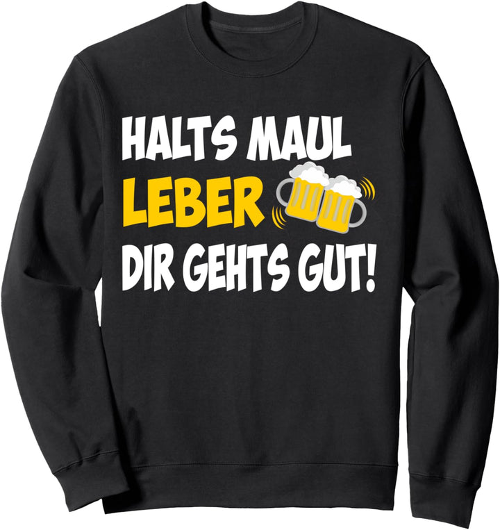 Halts Maul Leber Dir Gehts Gut Bier Saufen Party Spruch Sweatshirt