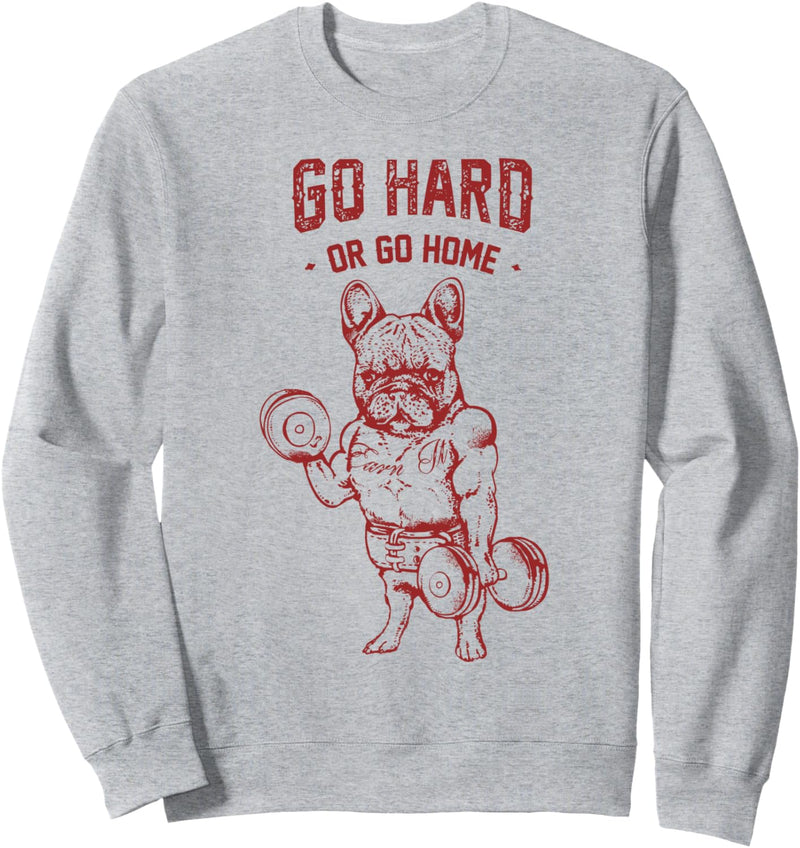 Go Hard or Go Home Frenchie Sweatshirt