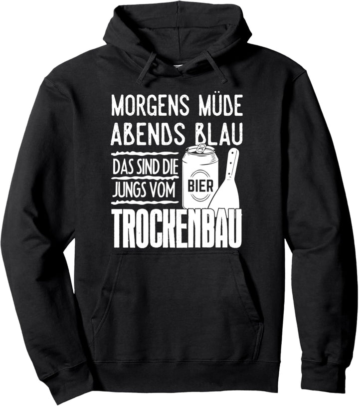 Morgens Müde Abends Blau Das Sind Jungs Vom Trockenbau Bier Pullover Hoodie