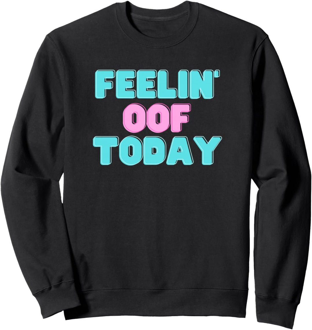 Feelin Oof Today - Videospiel Dank Gamer Meme OOF Sweatshirt