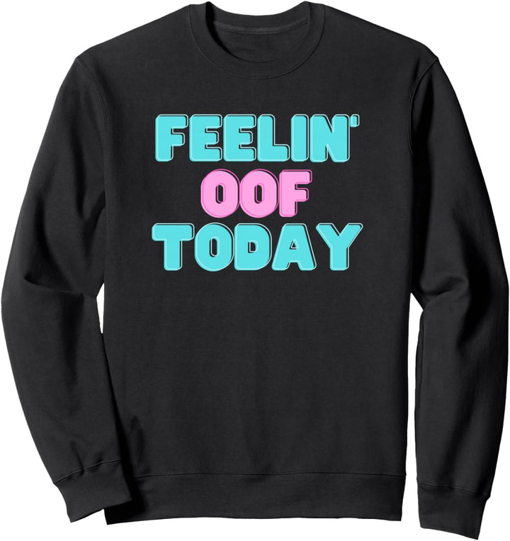 Feelin Oof Today - Videospiel Dank Gamer Meme OOF Sweatshirt