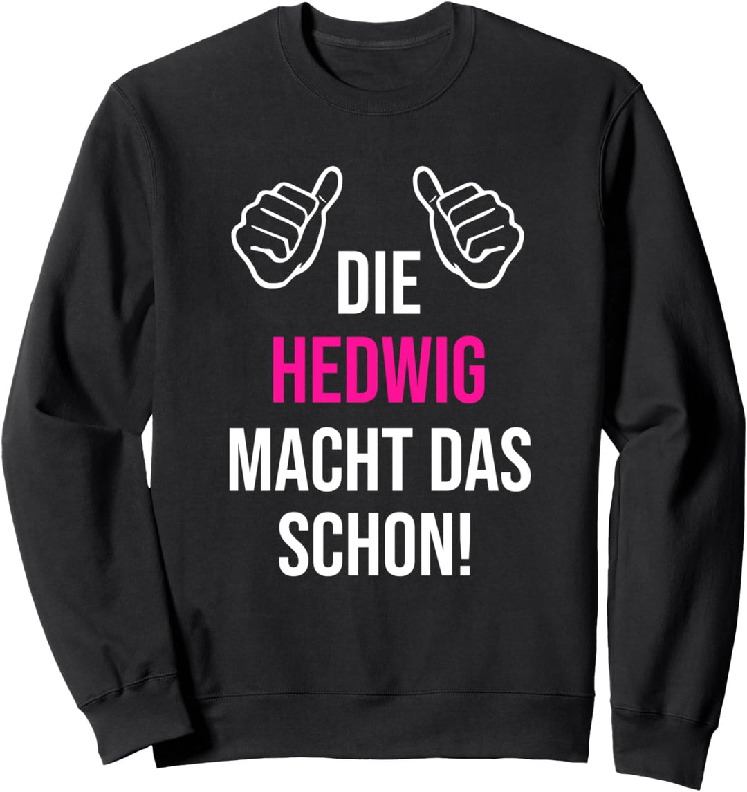 Die Hedwig Macht Das Schon Vorname Name Hedwig Sweatshirt
