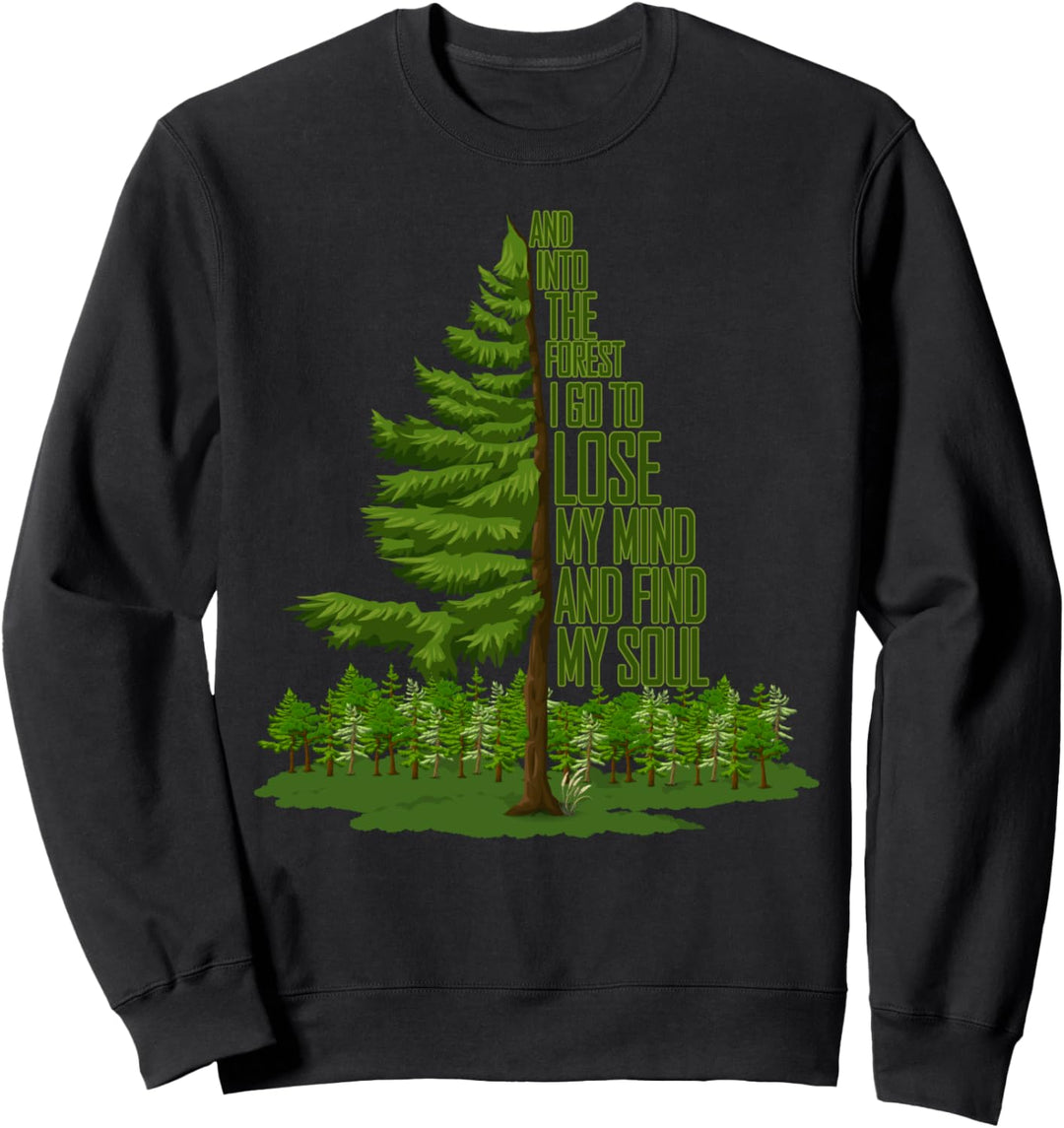 And Into The Forest I Go To Lose My Mind And Find My Soul Sweatshirt