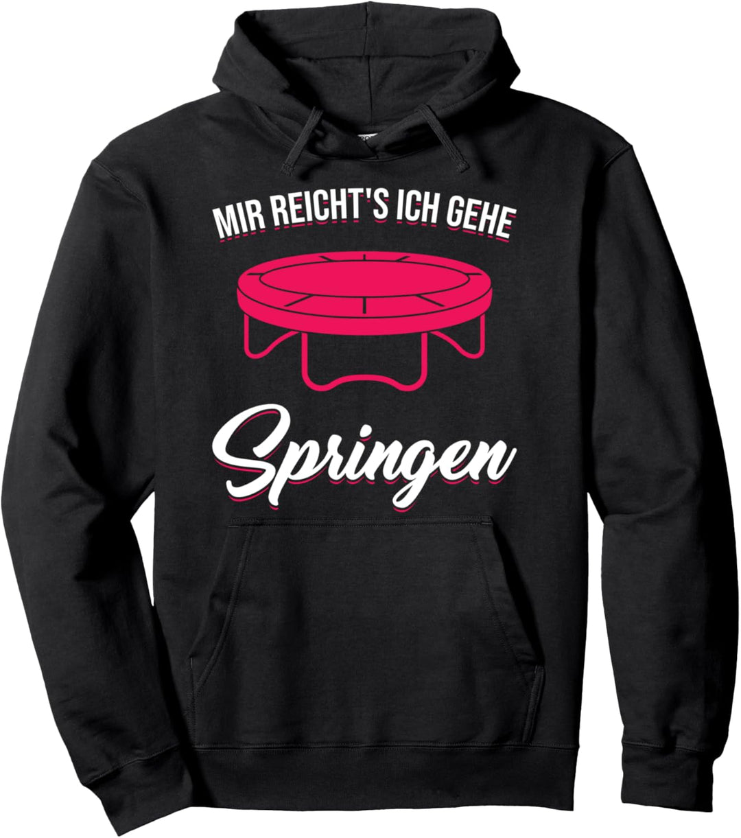 Mir reicht's Ich Gehe Springen Trampolin Jumping Fitness Pullover Hoodie