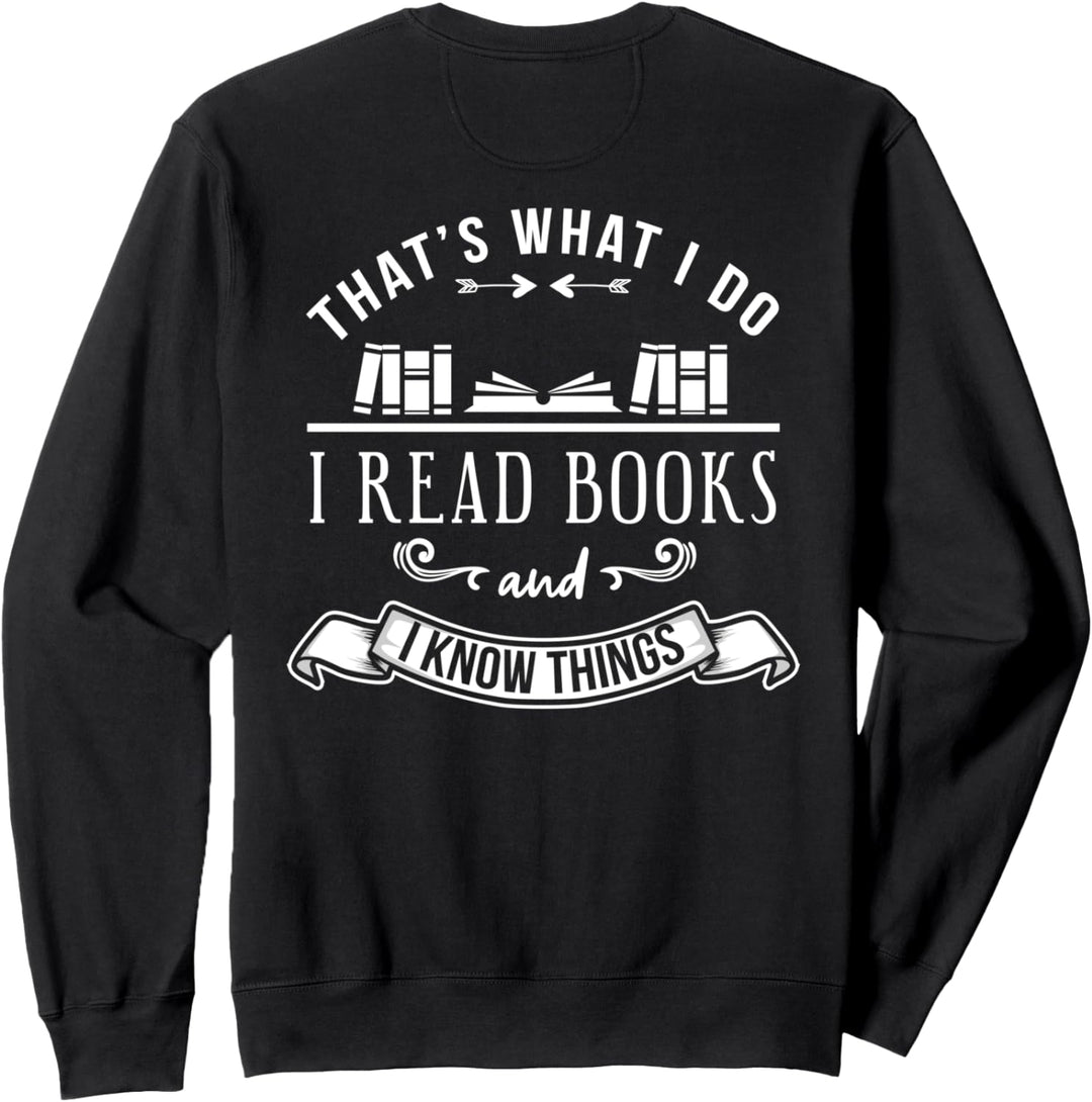Backprint Thats what I do I read Books and I know things Sweatshirt