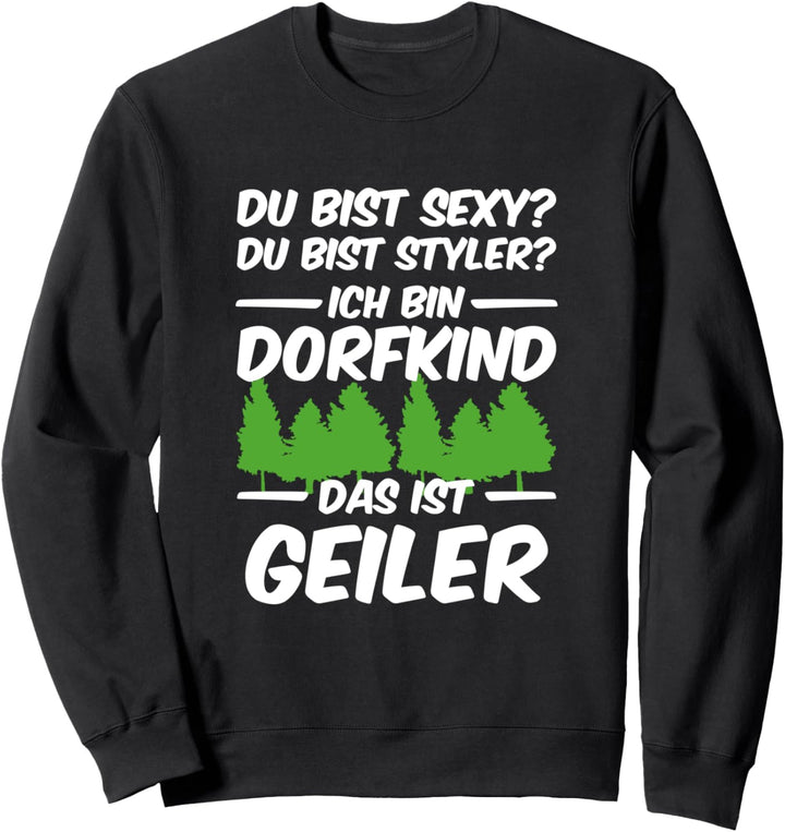 Du bist sexy Du bist styler ich bin Dorfkind das ist geiler Sweatshirt
