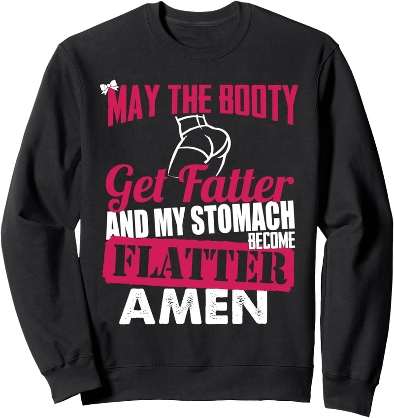 Fitness May the Booty Get Flatter & Bauch Get Flatter Amen Sweatshirt