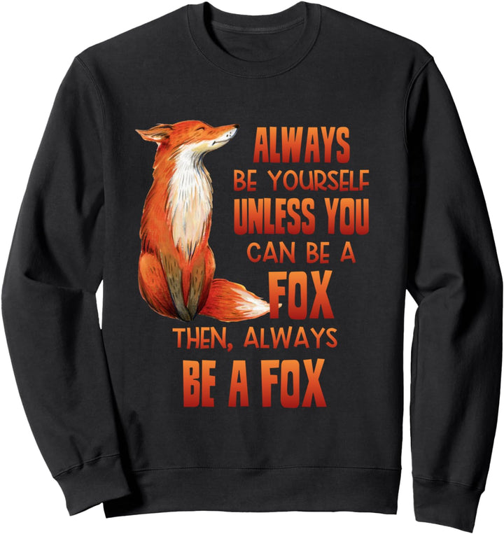 Sei immer du selbst, wenn du kein Fuchs sein kannst Sweatshirt