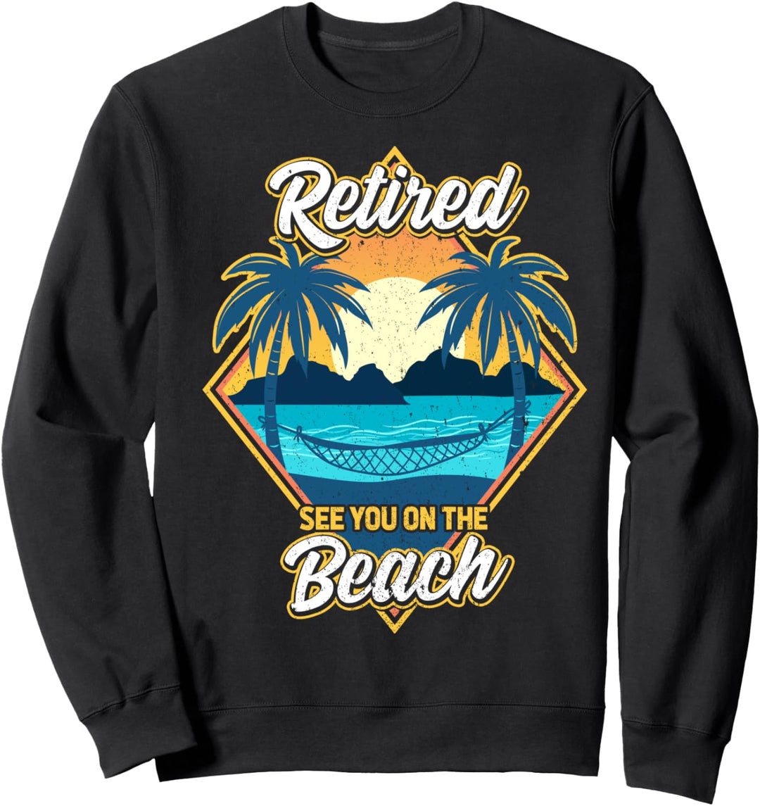 Retired See You On The Beach Rentner Sweatshirt