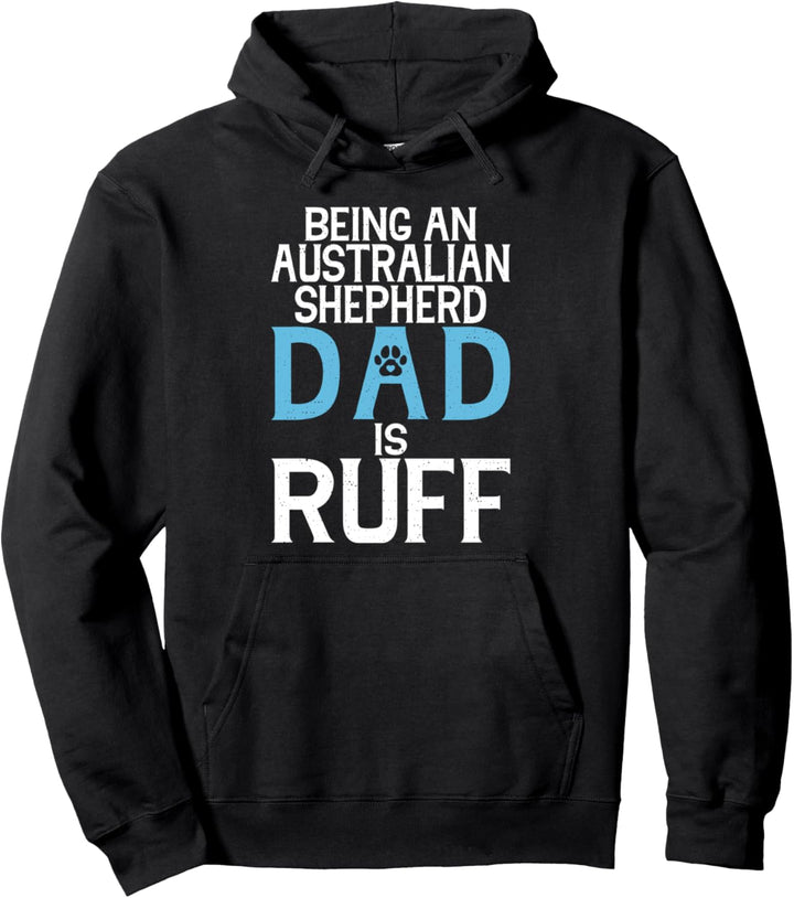 Ein Australian Shepherd Dad zu sein ist Ruff Shepherd Dad Pullover Hoodie