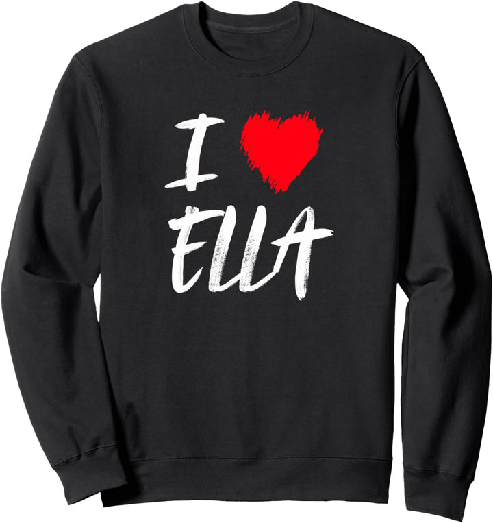 Ich liebe Ella Tochter Frau Freundin Enkelin Mama Sweatshirt