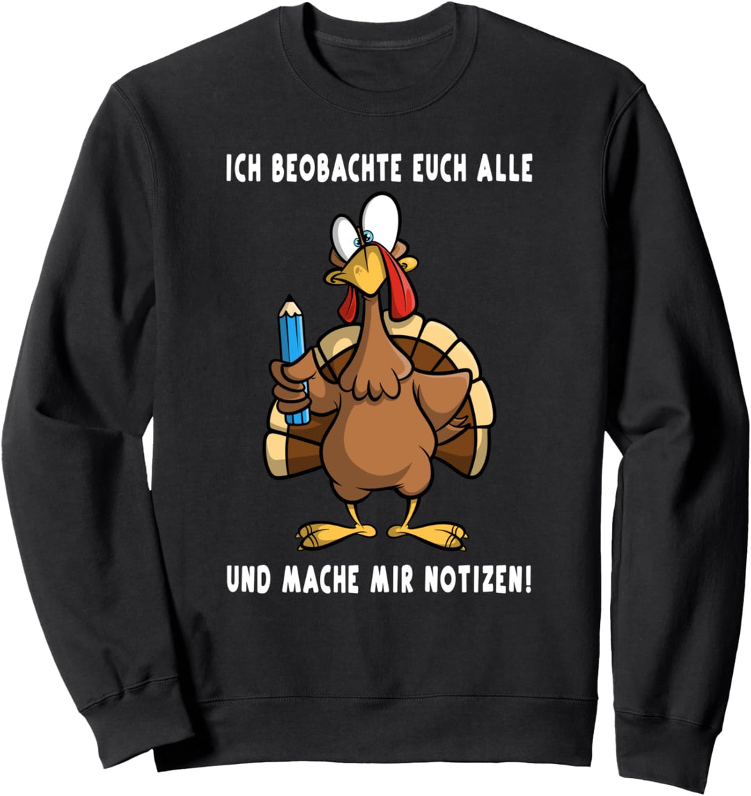 Ich beobachte Euch alle - Truthahn Spitzel Spion Sprüche Fun Sweatshirt