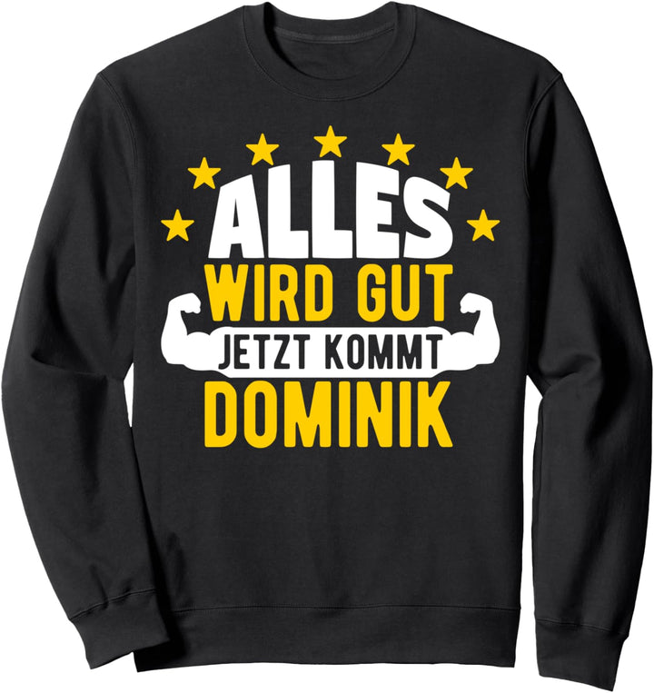 Alles wird gut jetzt kommt Dominik Lustiger Spruch Sweatshirt